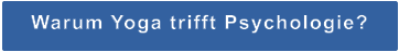 Warum Yoga trifft Psychologie?