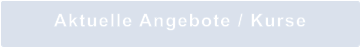 Aktuelle Angebote / Kurse